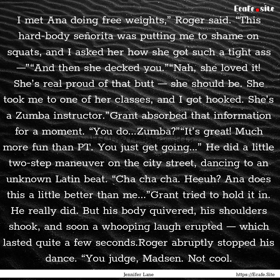 I met Ana doing free weights,” Roger said..... : Quote by Jennifer Lane