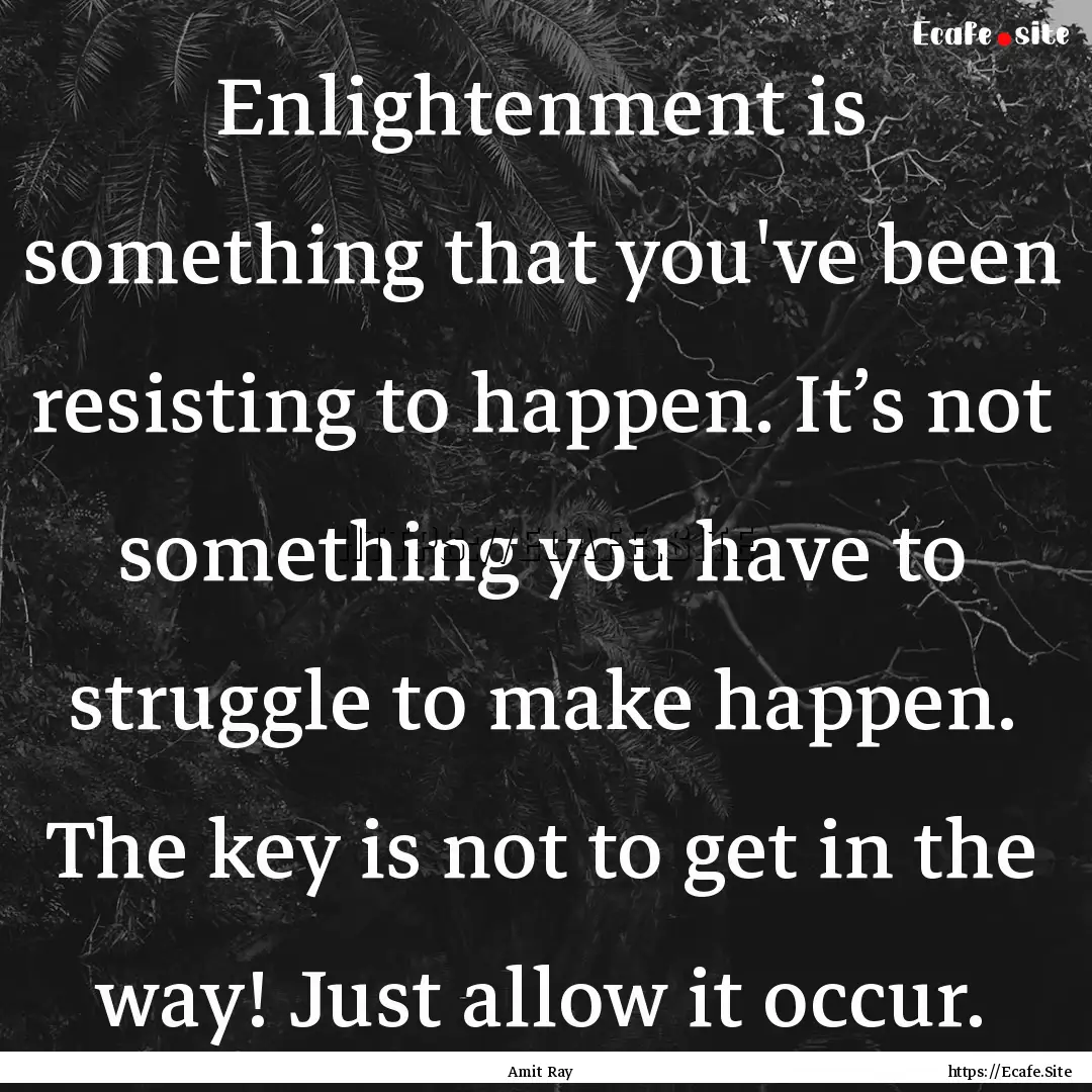 Enlightenment is something that you've been.... : Quote by Amit Ray