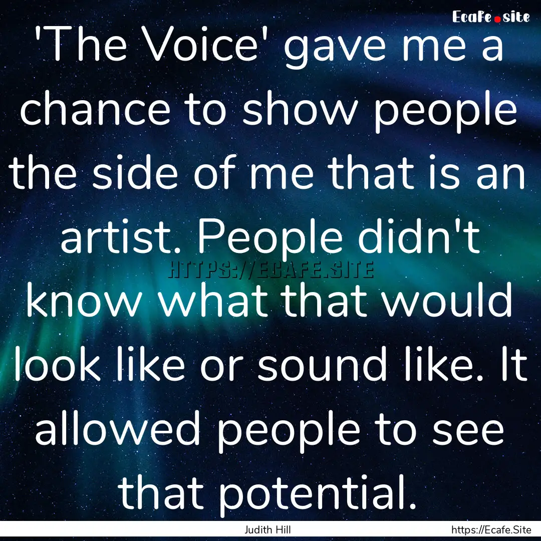 'The Voice' gave me a chance to show people.... : Quote by Judith Hill