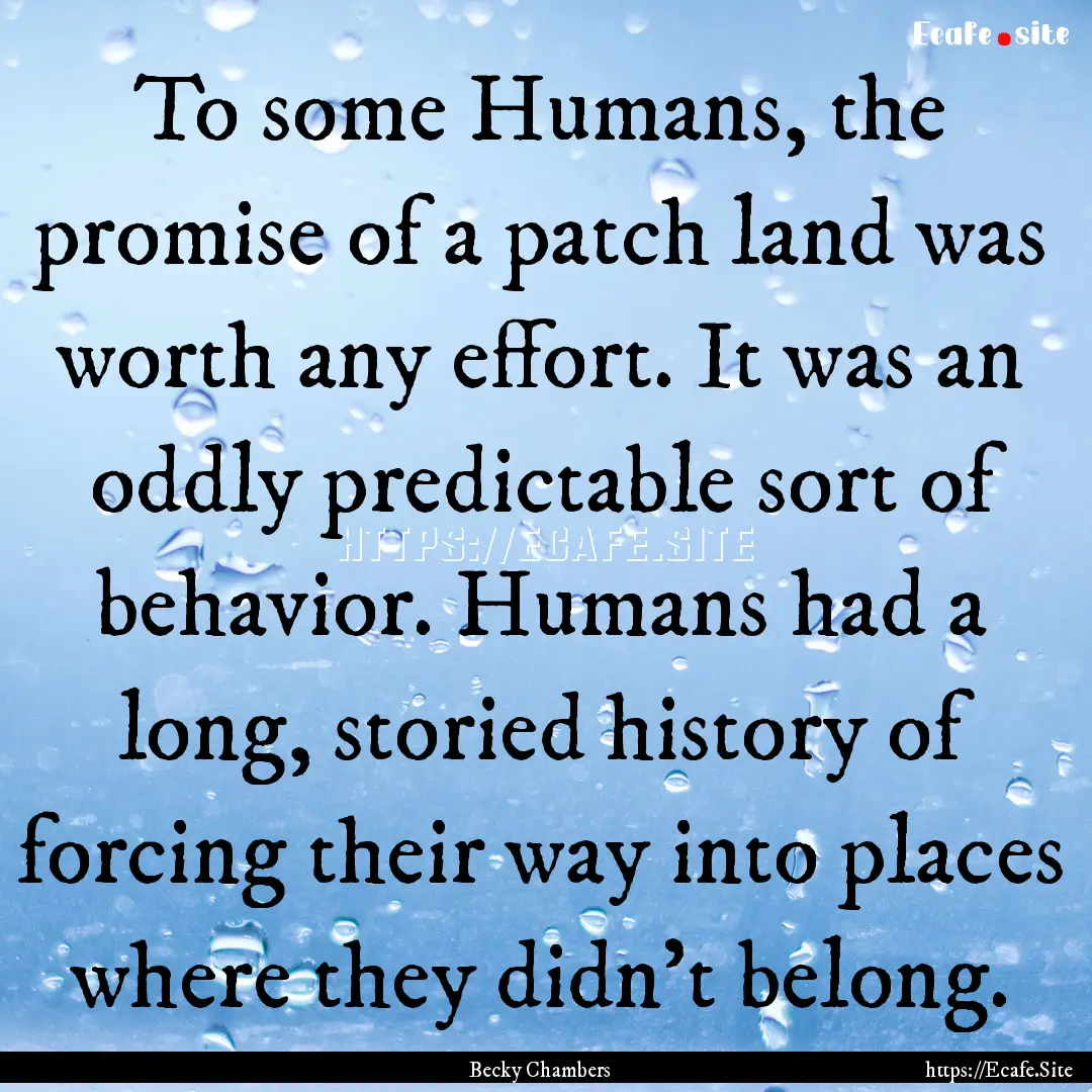 To some Humans, the promise of a patch land.... : Quote by Becky Chambers