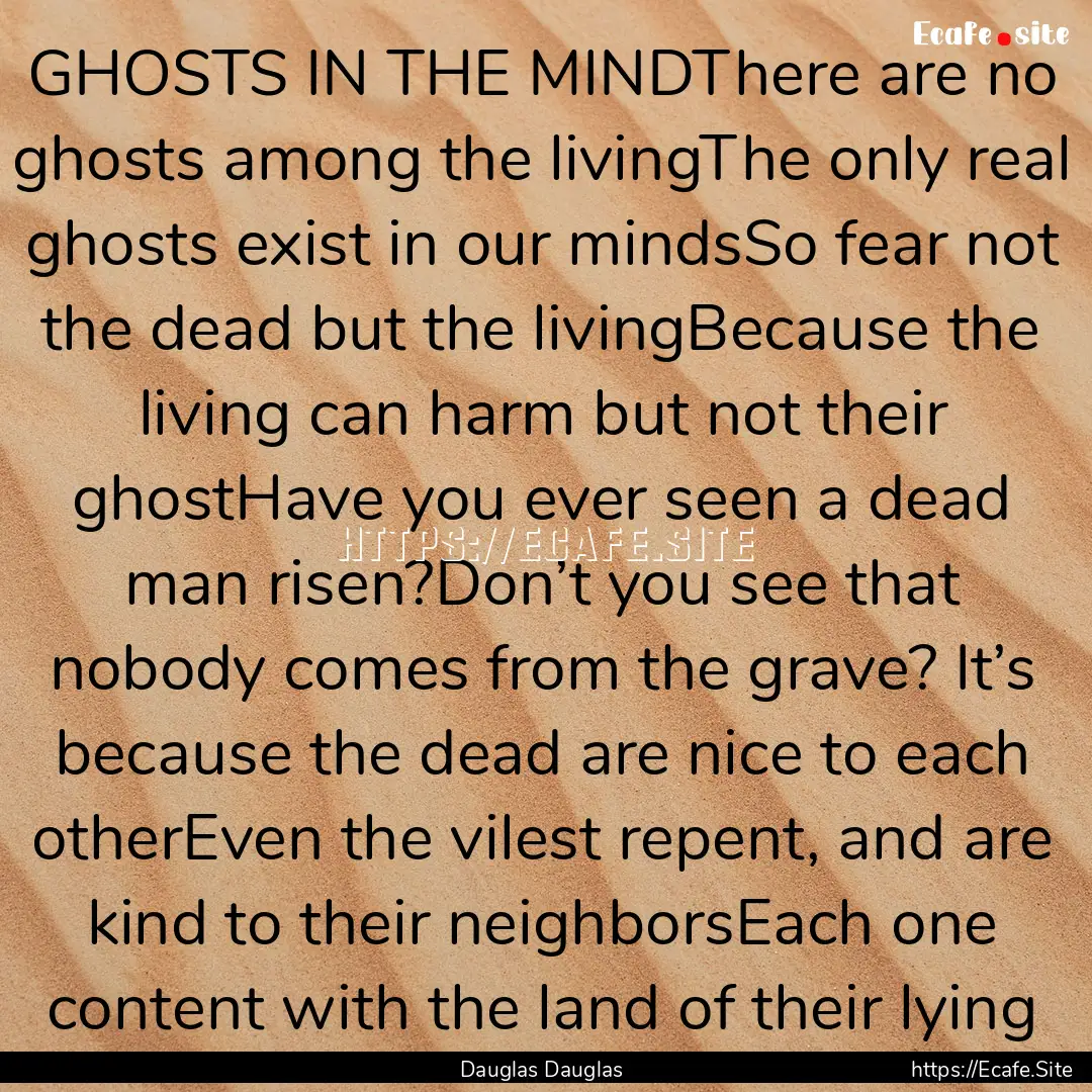 GHOSTS IN THE MINDThere are no ghosts among.... : Quote by Dauglas Dauglas