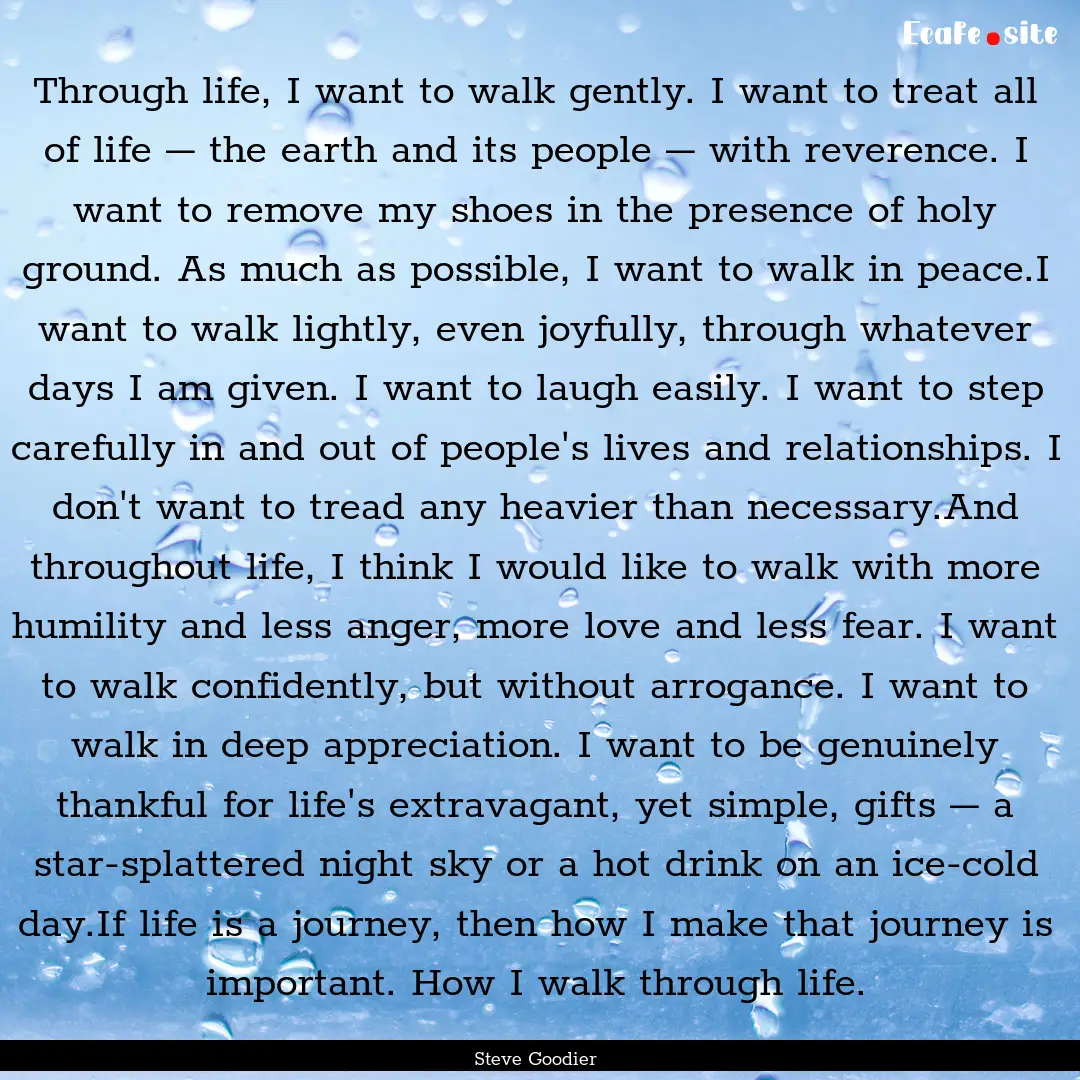 Through life, I want to walk gently. I want.... : Quote by Steve Goodier