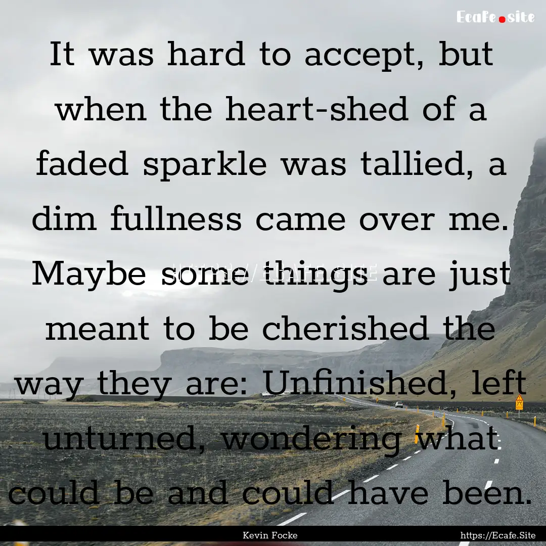 It was hard to accept, but when the heart-shed.... : Quote by Kevin Focke