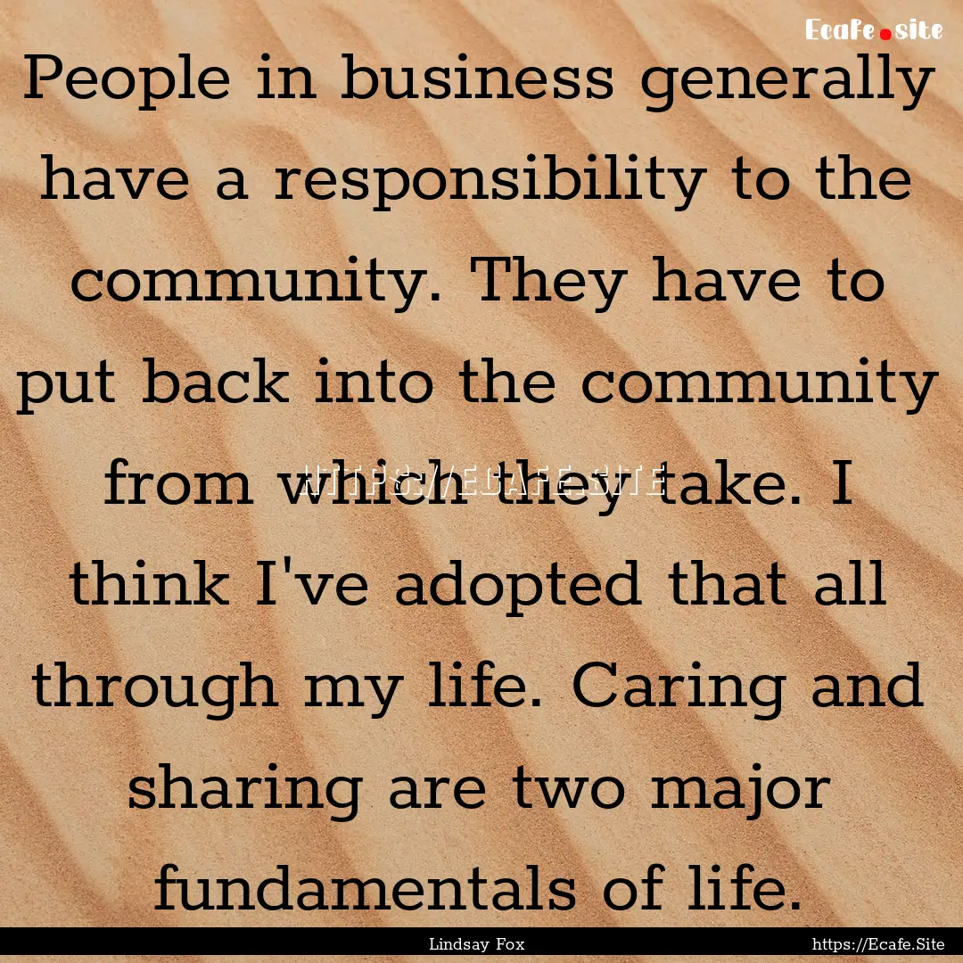 People in business generally have a responsibility.... : Quote by Lindsay Fox