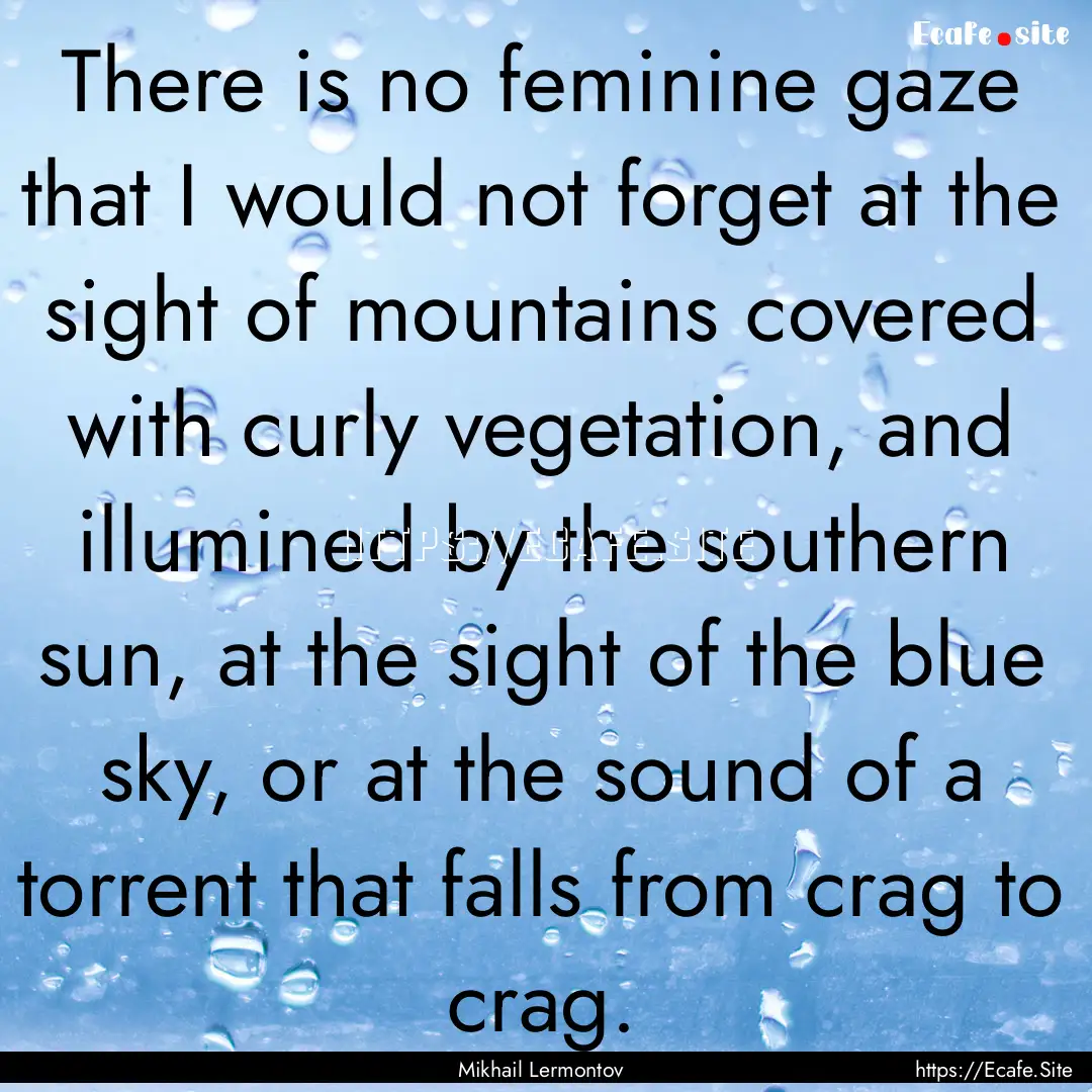 There is no feminine gaze that I would not.... : Quote by Mikhail Lermontov