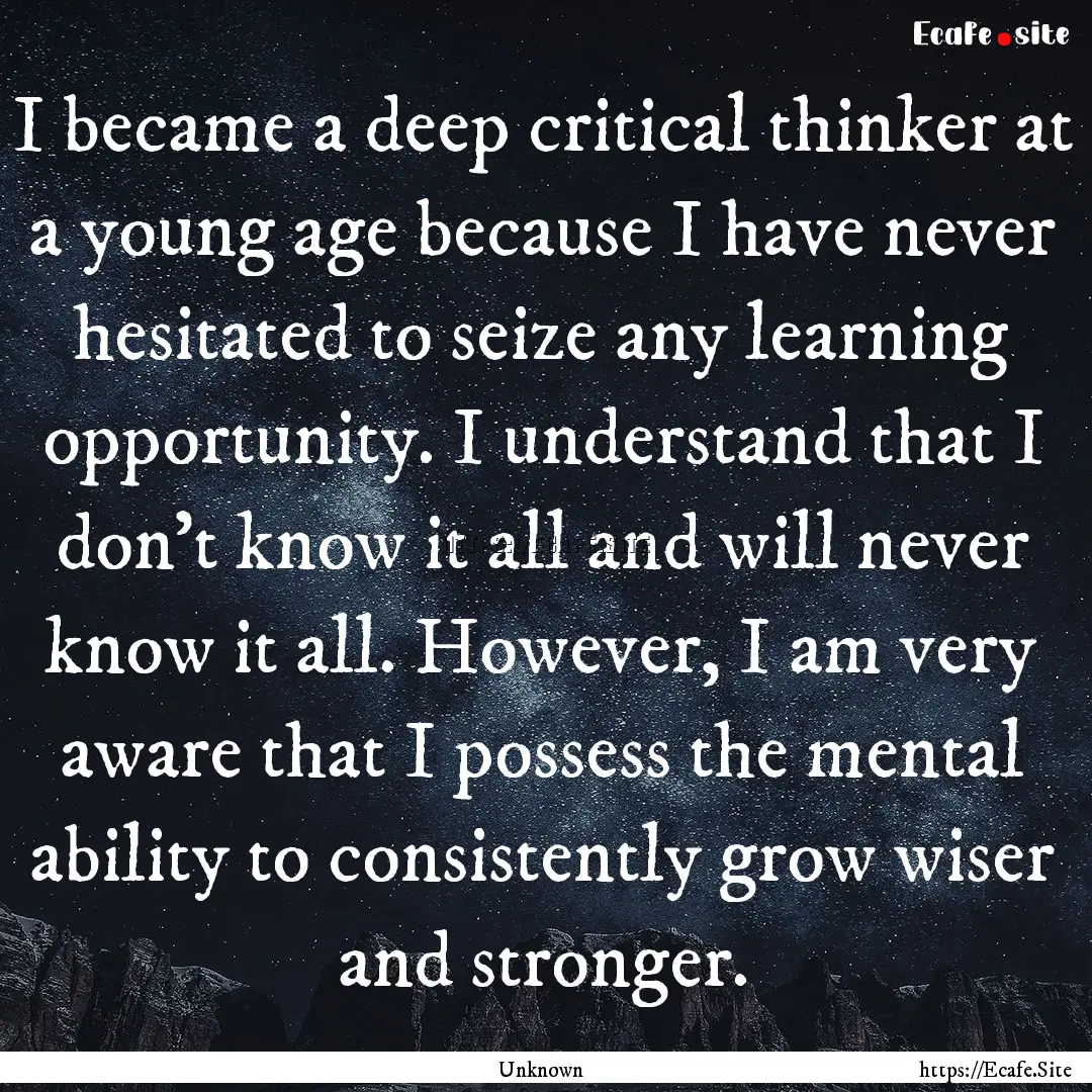 I became a deep critical thinker at a young.... : Quote by Unknown