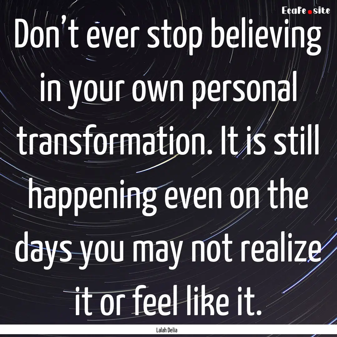 Don’t ever stop believing in your own personal.... : Quote by Lalah Delia