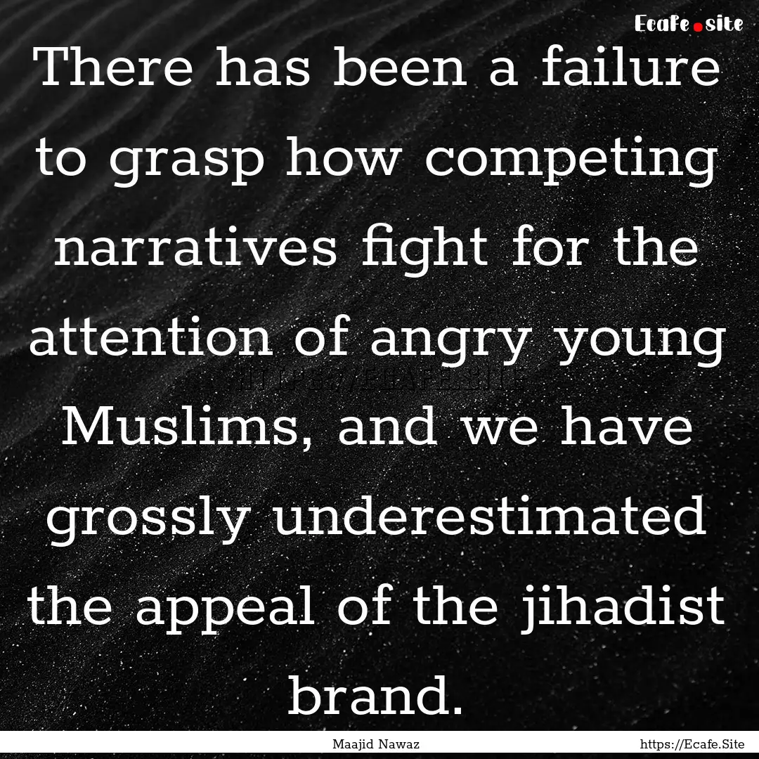 There has been a failure to grasp how competing.... : Quote by Maajid Nawaz