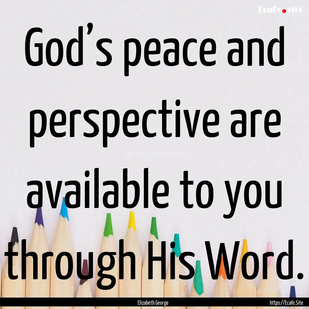 God’s peace and perspective are available.... : Quote by Elizabeth George