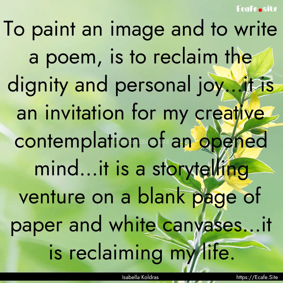 To paint an image and to write a poem, is.... : Quote by Isabella Koldras