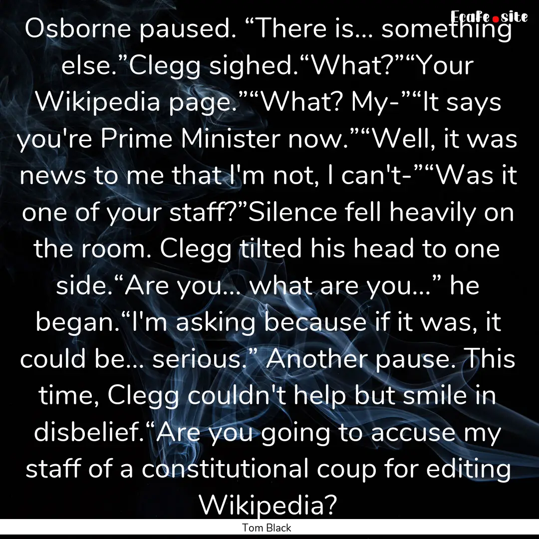 Osborne paused. “There is... something.... : Quote by Tom Black