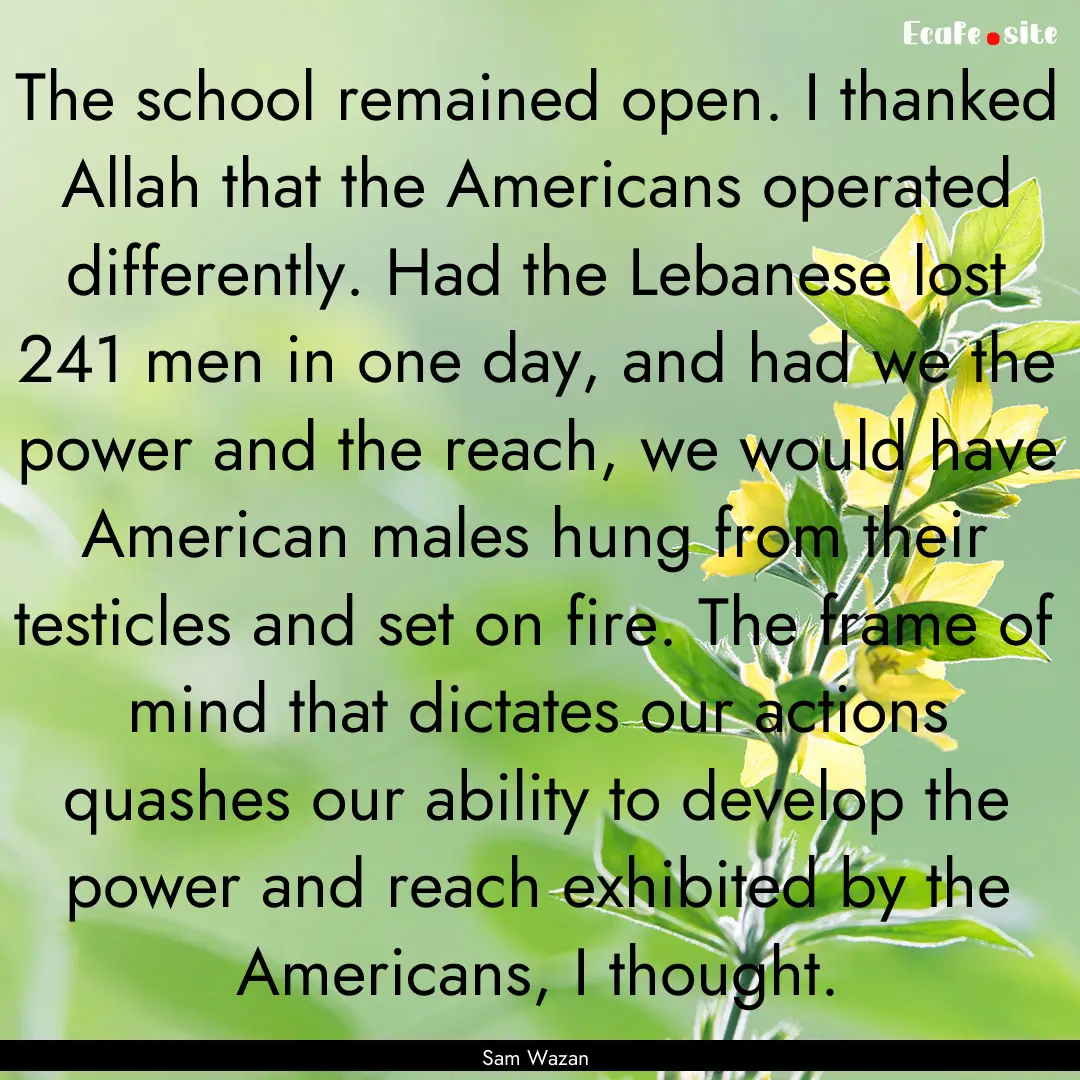 The school remained open. I thanked Allah.... : Quote by Sam Wazan