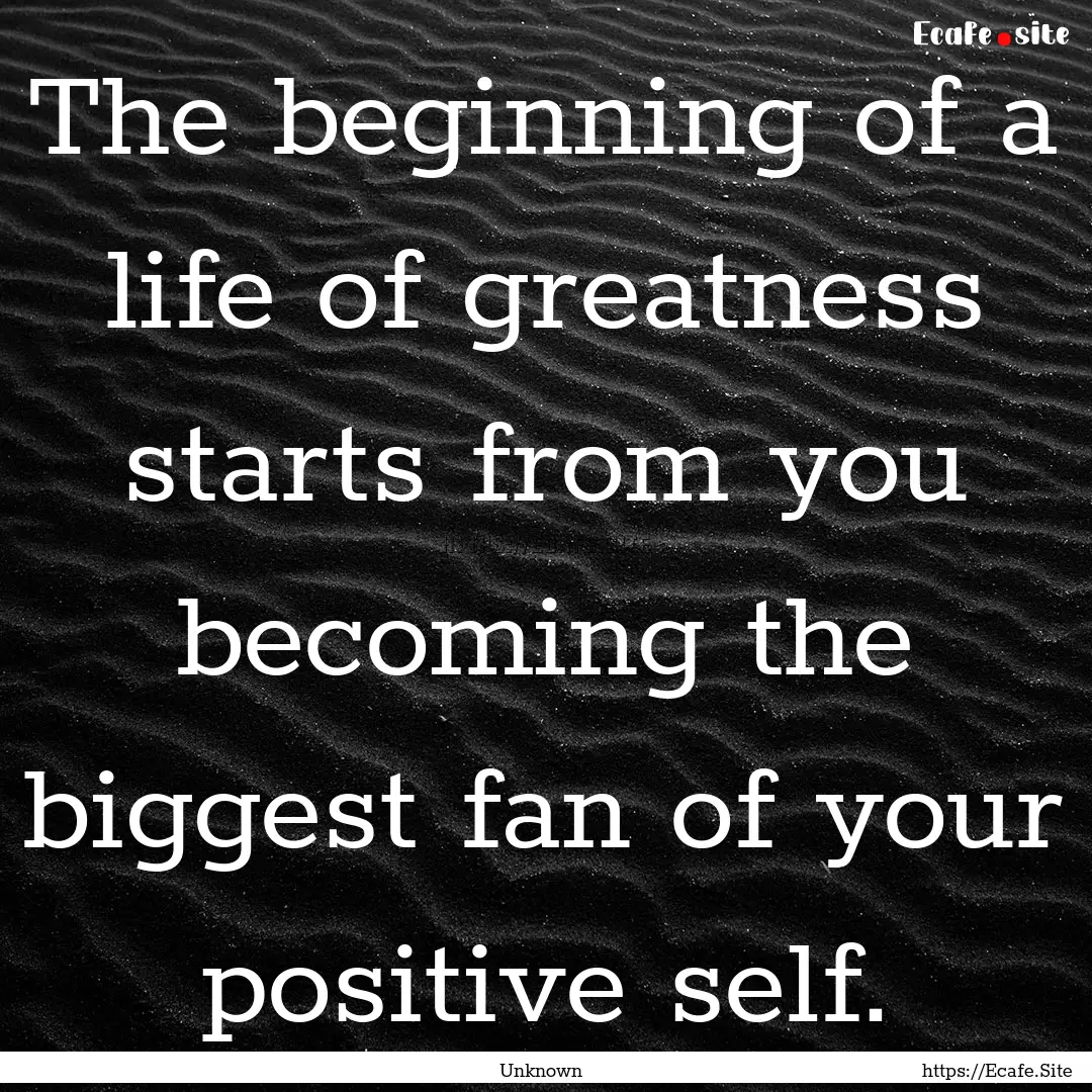 The beginning of a life of greatness starts.... : Quote by Unknown