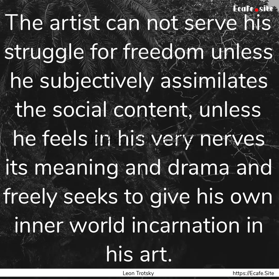 The artist can not serve his struggle for.... : Quote by Leon Trotsky