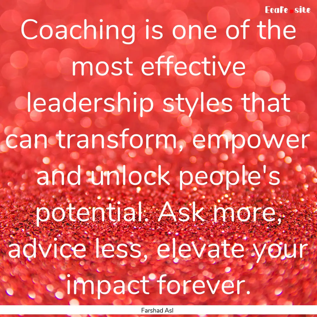 Coaching is one of the most effective leadership.... : Quote by Farshad Asl