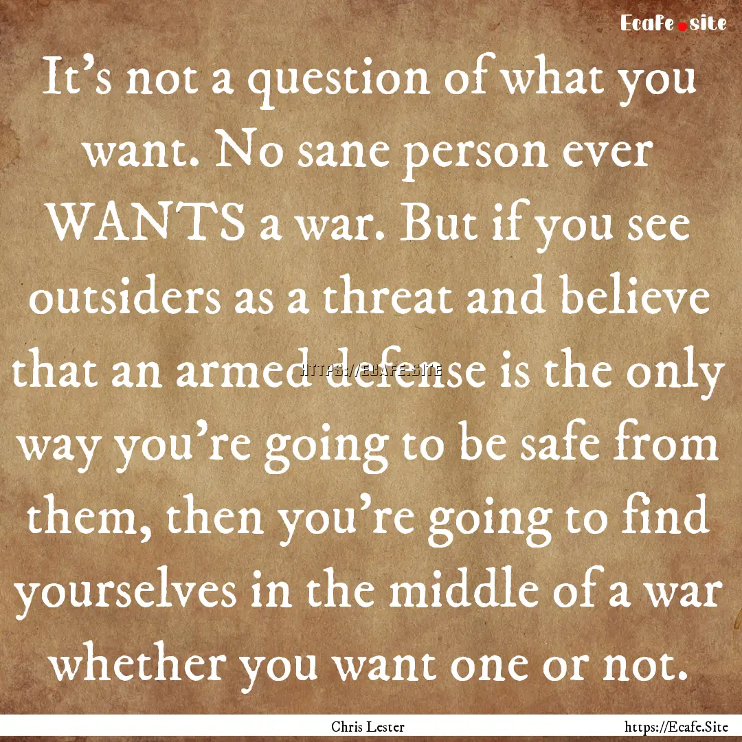 It’s not a question of what you want. No.... : Quote by Chris Lester