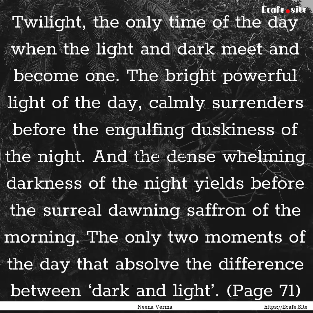 Twilight, the only time of the day when the.... : Quote by Neena Verma