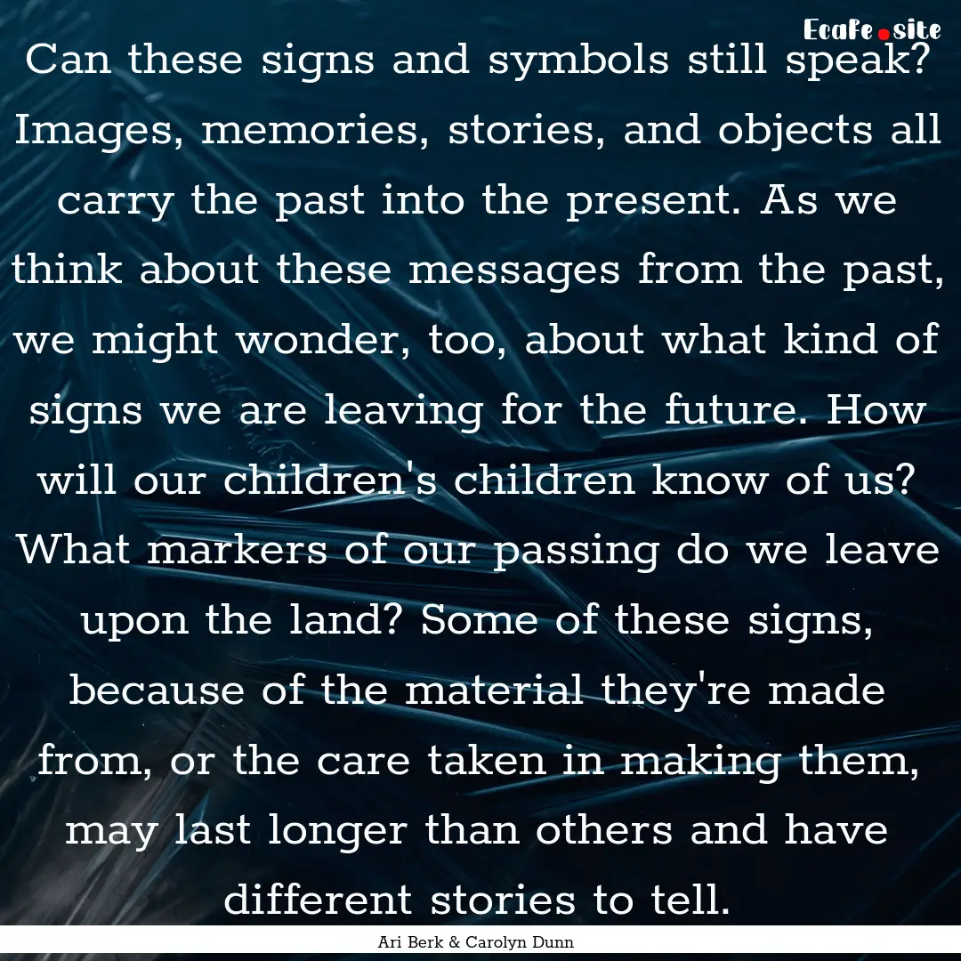 Can these signs and symbols still speak?.... : Quote by Ari Berk & Carolyn Dunn