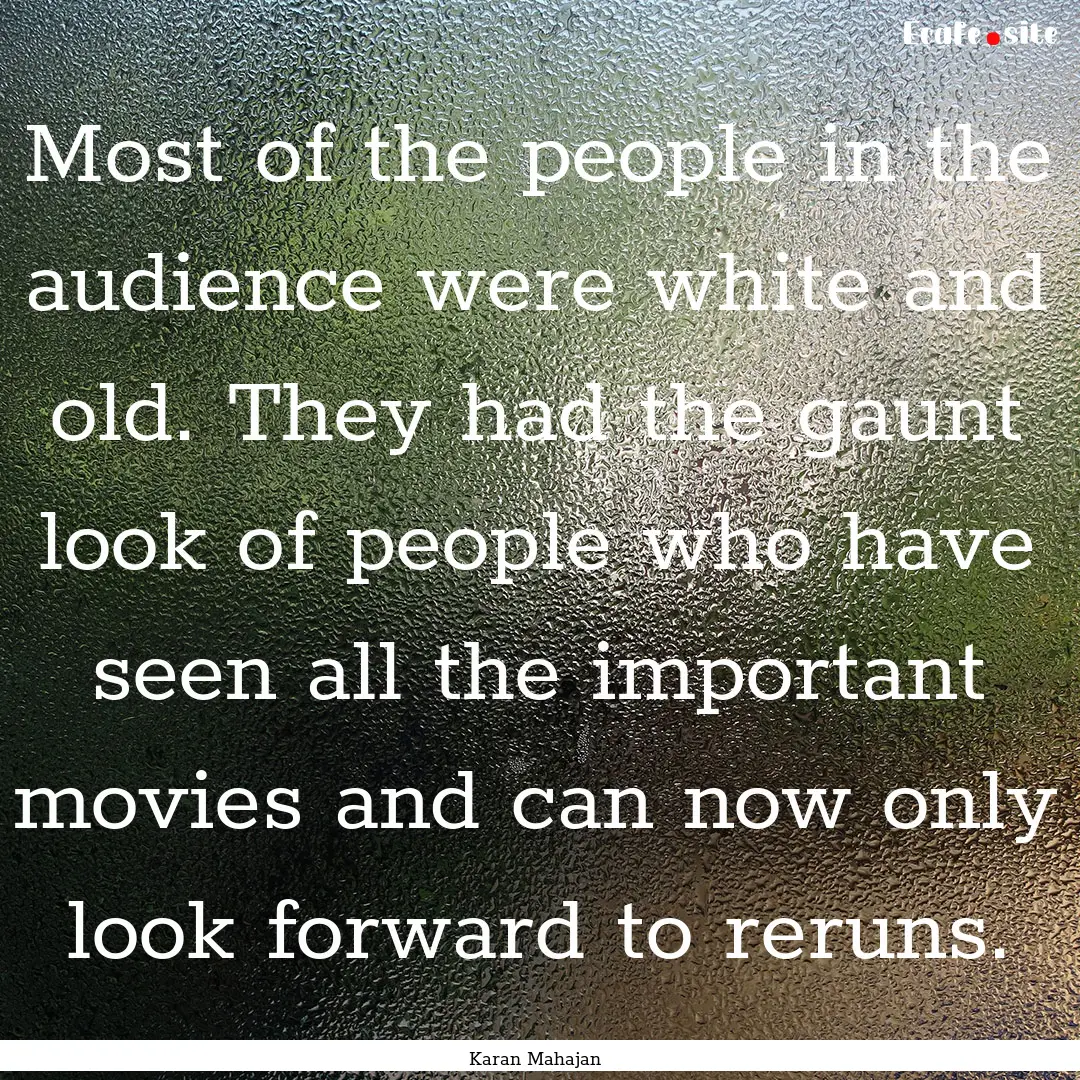 Most of the people in the audience were white.... : Quote by Karan Mahajan