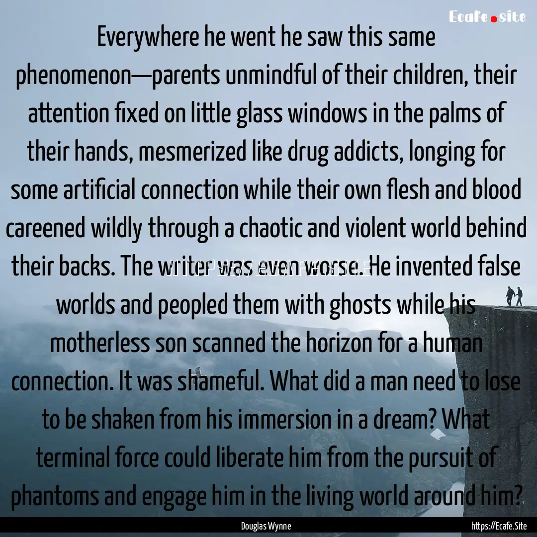 Everywhere he went he saw this same phenomenon—parents.... : Quote by Douglas Wynne