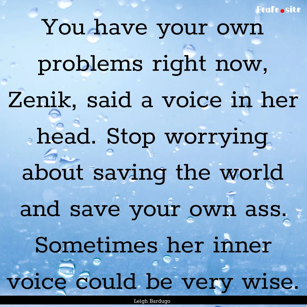 You have your own problems right now, Zenik,.... : Quote by Leigh Bardugo