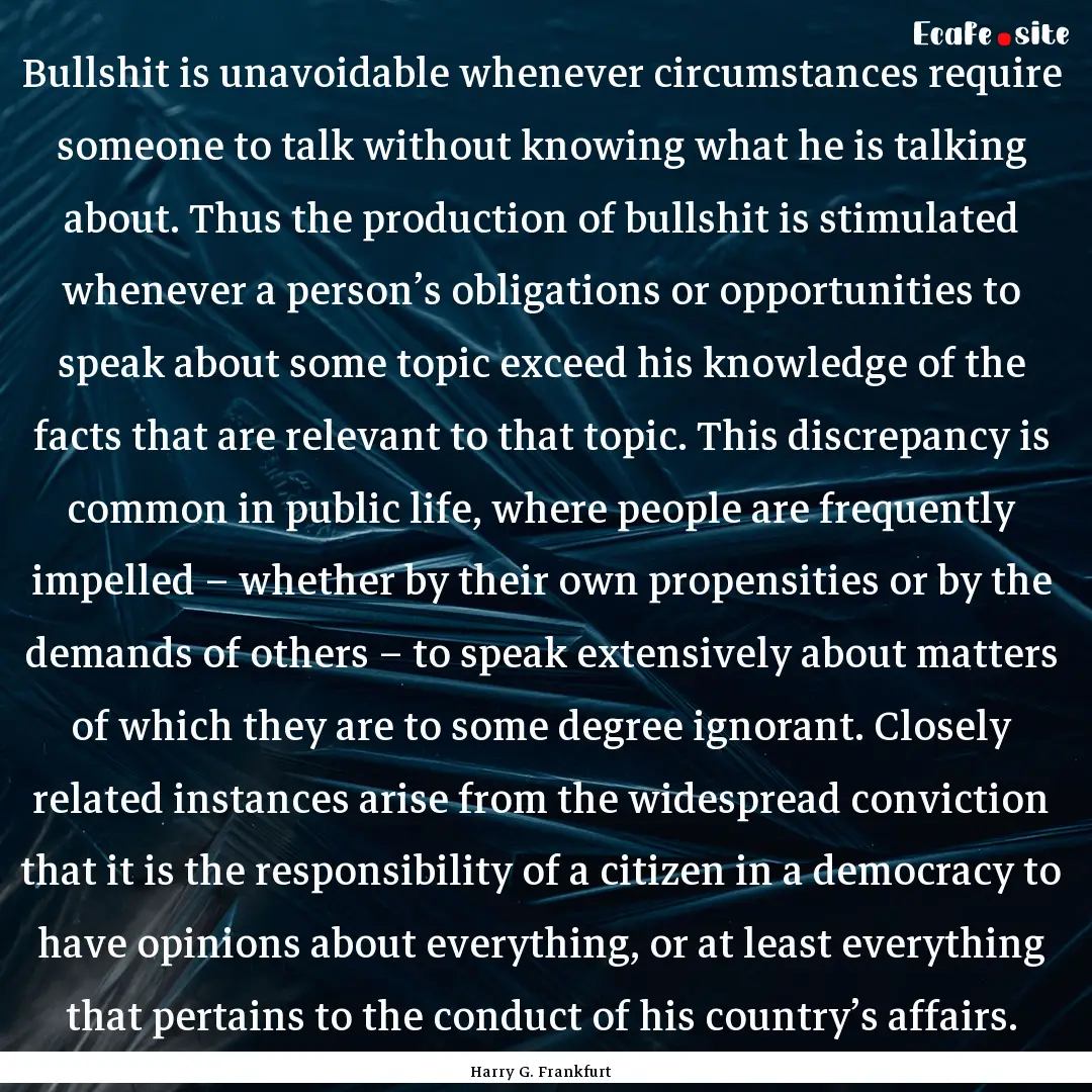 Bullshit is unavoidable whenever circumstances.... : Quote by Harry G. Frankfurt