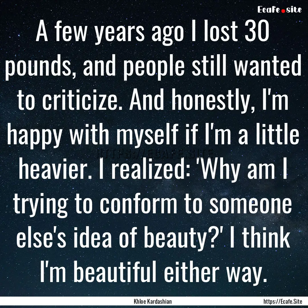 A few years ago I lost 30 pounds, and people.... : Quote by Khloe Kardashian