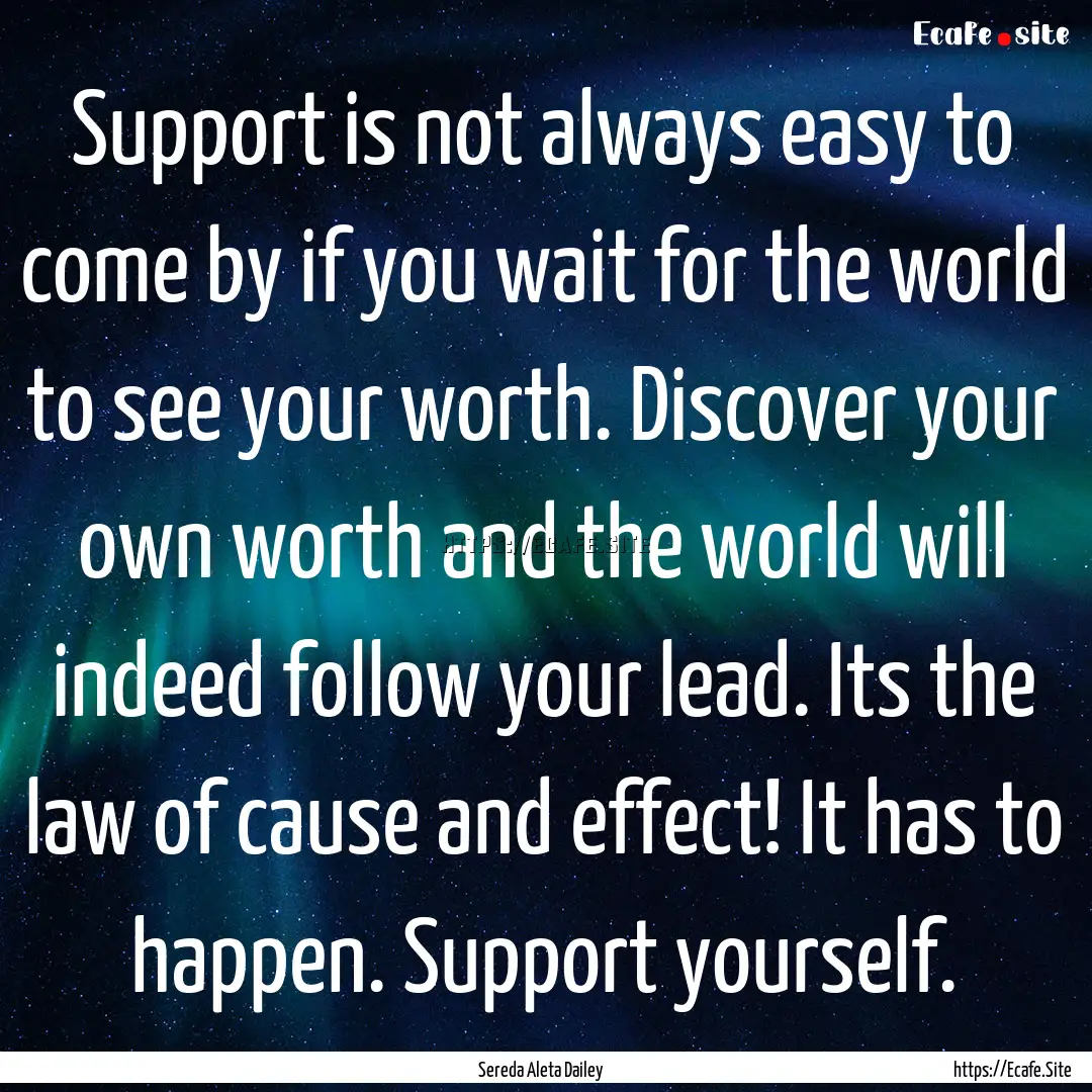 Support is not always easy to come by if.... : Quote by Sereda Aleta Dailey