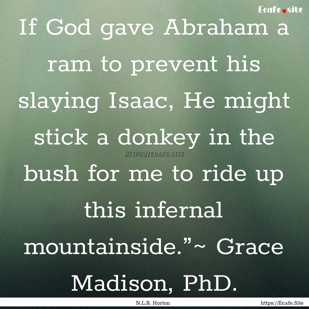 If God gave Abraham a ram to prevent his.... : Quote by N.L.B. Horton