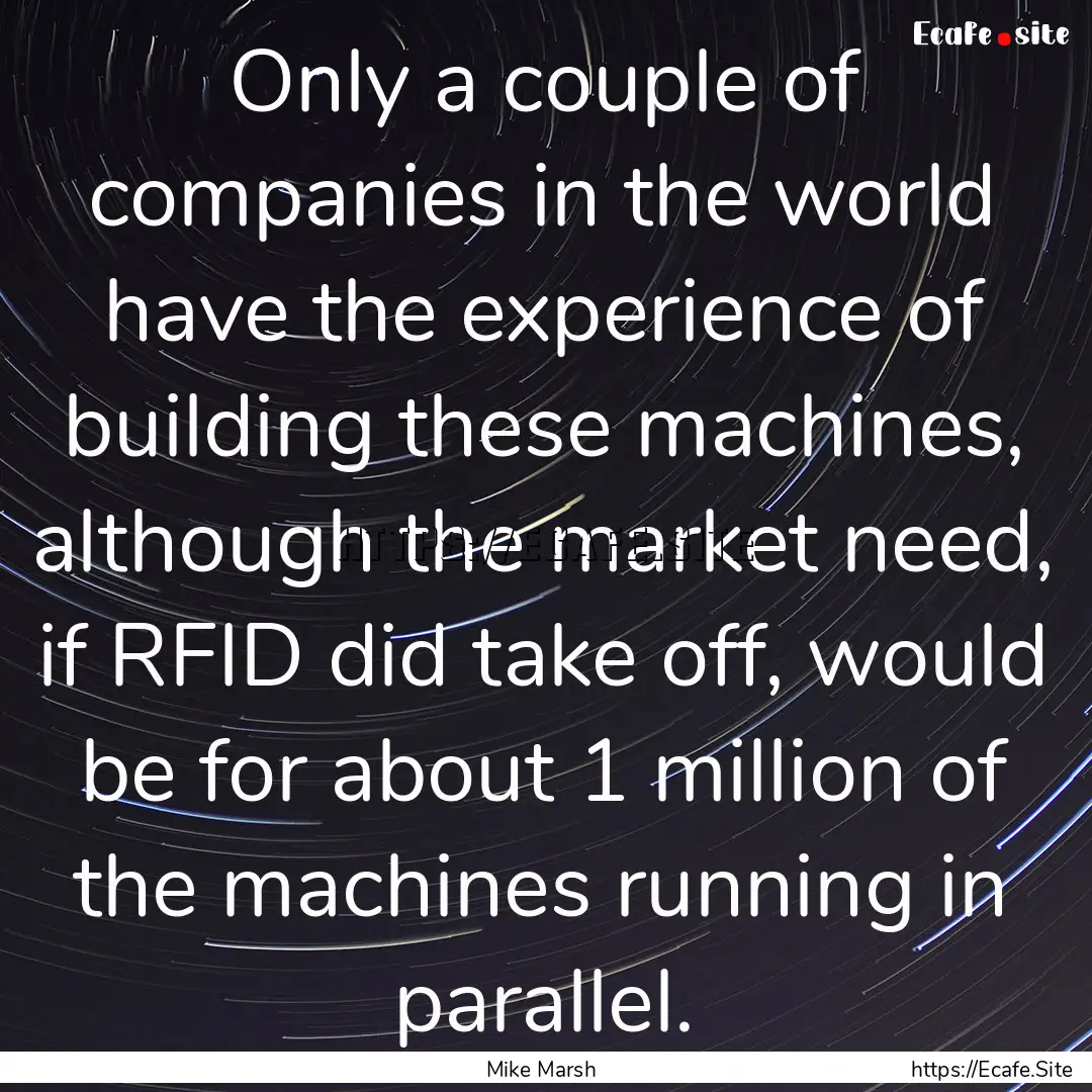 Only a couple of companies in the world have.... : Quote by Mike Marsh