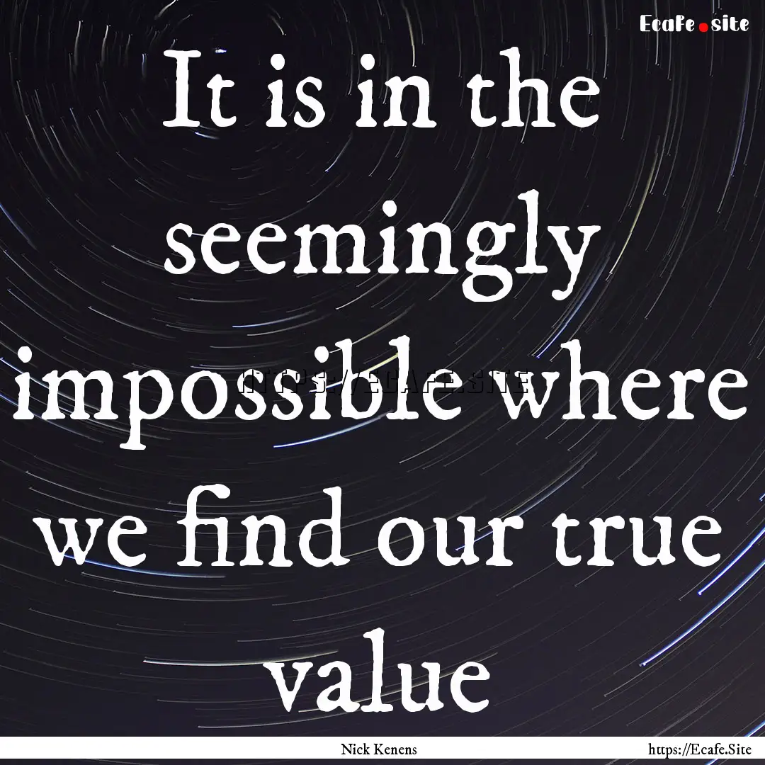 It is in the seemingly impossible where we.... : Quote by Nick Kenens