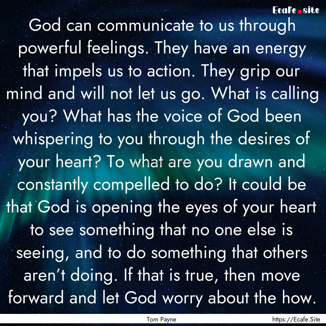 God can communicate to us through powerful.... : Quote by Tom Payne