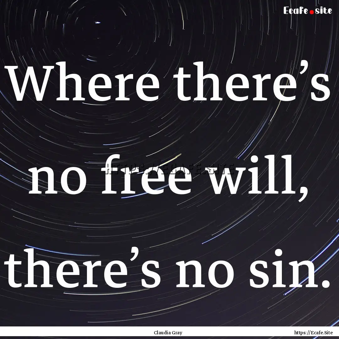 Where there’s no free will, there’s no.... : Quote by Claudia Gray