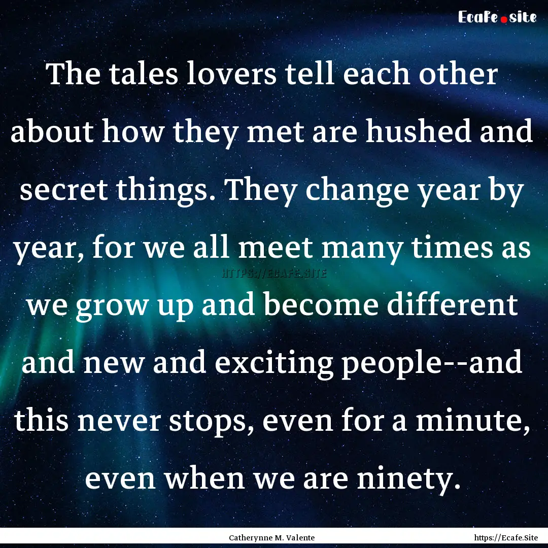 The tales lovers tell each other about how.... : Quote by Catherynne M. Valente