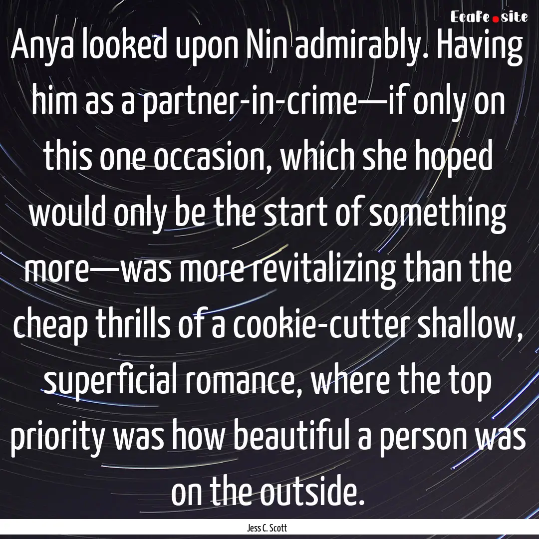 Anya looked upon Nin admirably. Having him.... : Quote by Jess C. Scott