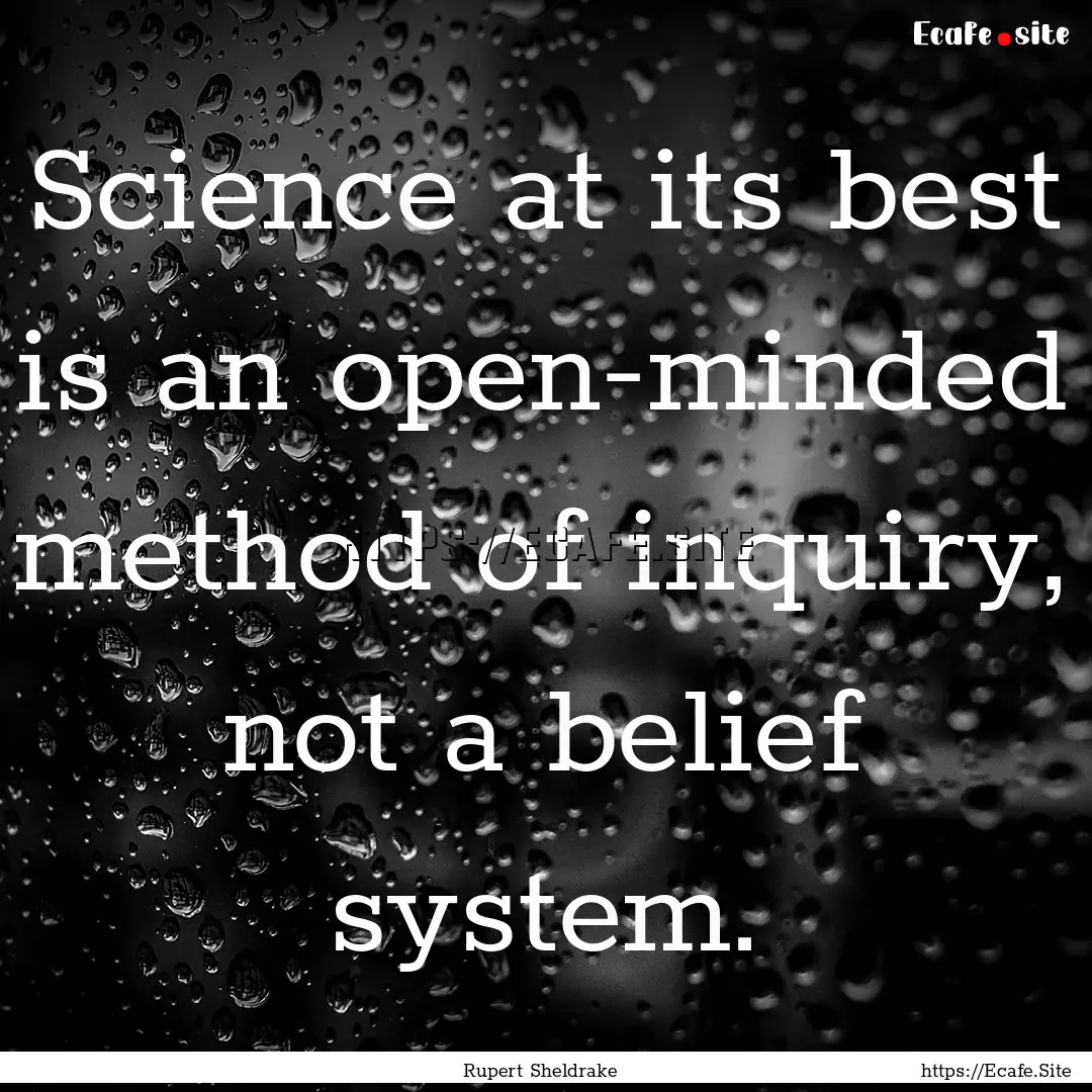 Science at its best is an open-minded method.... : Quote by Rupert Sheldrake