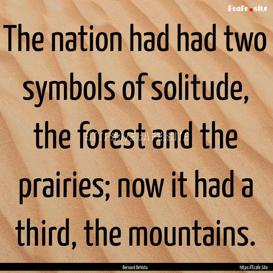 The nation had had two symbols of solitude,.... : Quote by Bernard DeVoto