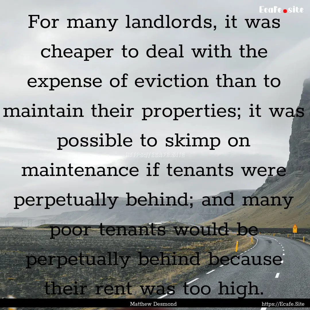 For many landlords, it was cheaper to deal.... : Quote by Matthew Desmond