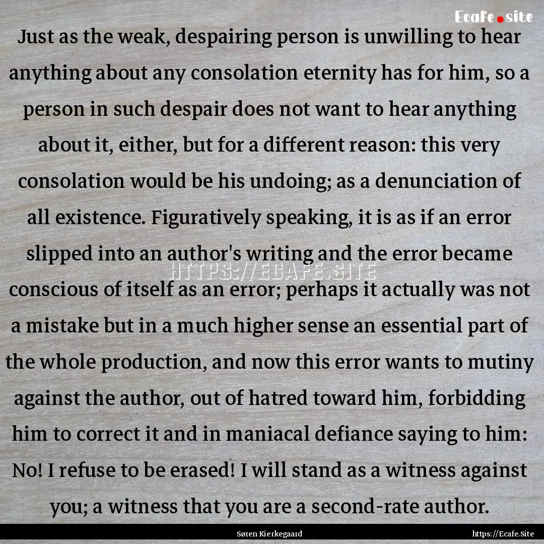 Just as the weak, despairing person is unwilling.... : Quote by Søren Kierkegaard