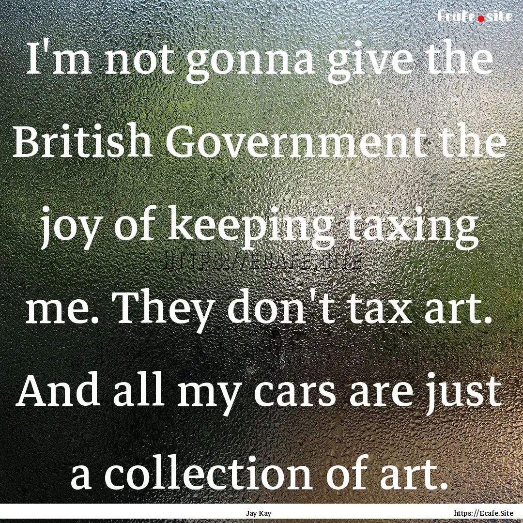 I'm not gonna give the British Government.... : Quote by Jay Kay