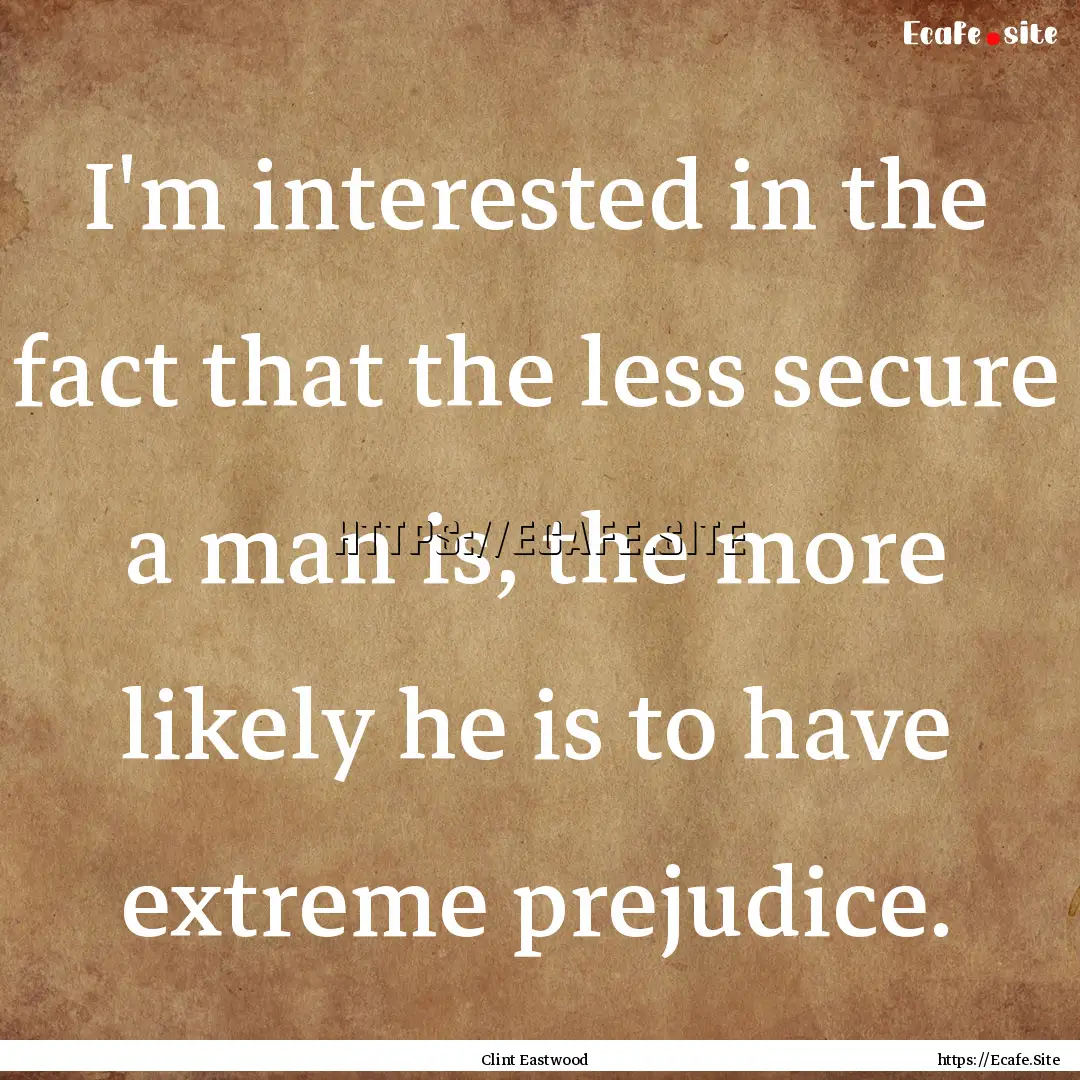 I'm interested in the fact that the less.... : Quote by Clint Eastwood