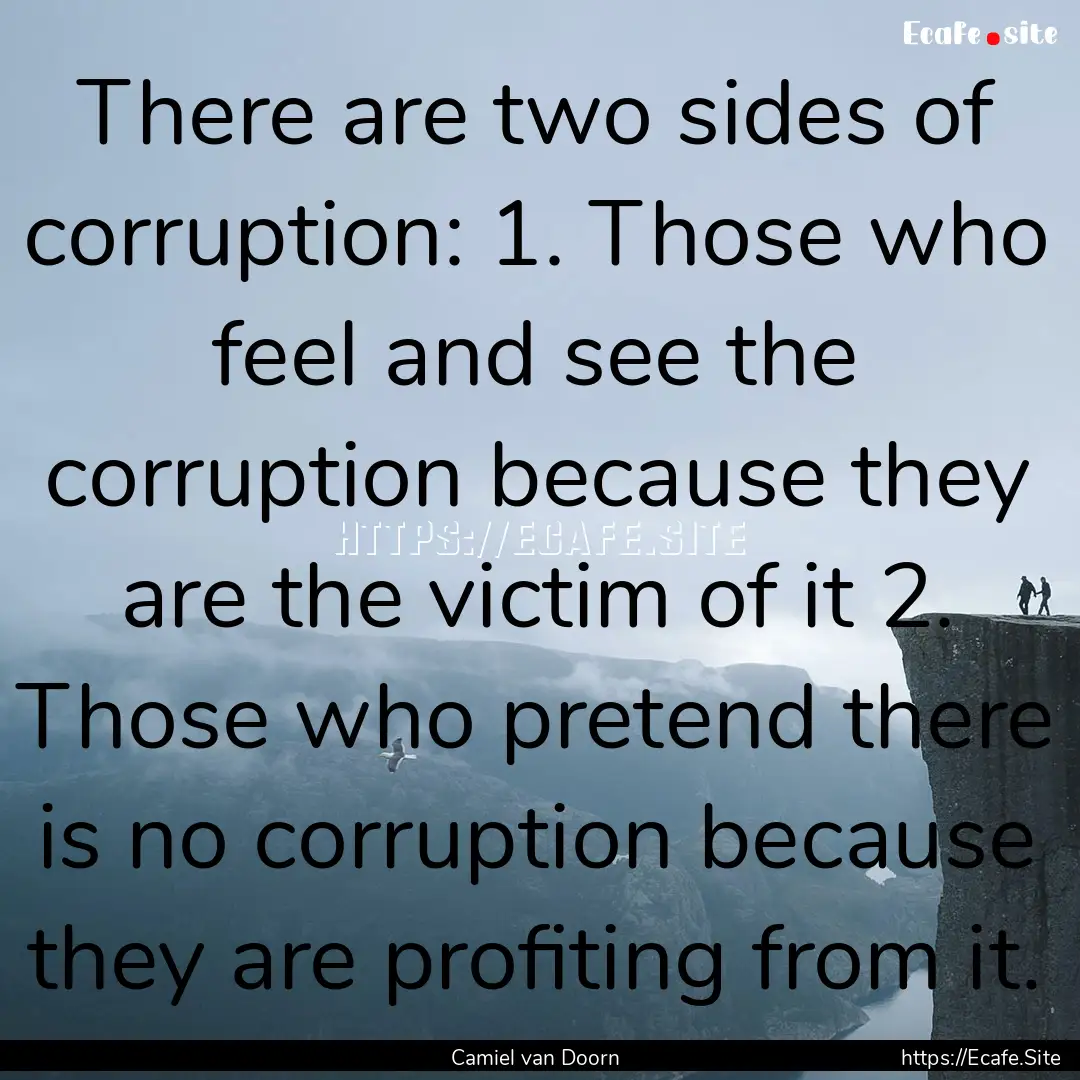 There are two sides of corruption: 1. Those.... : Quote by Camiel van Doorn