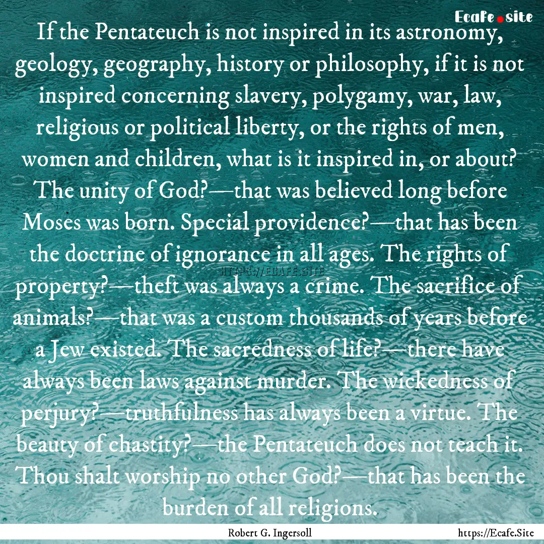 If the Pentateuch is not inspired in its.... : Quote by Robert G. Ingersoll