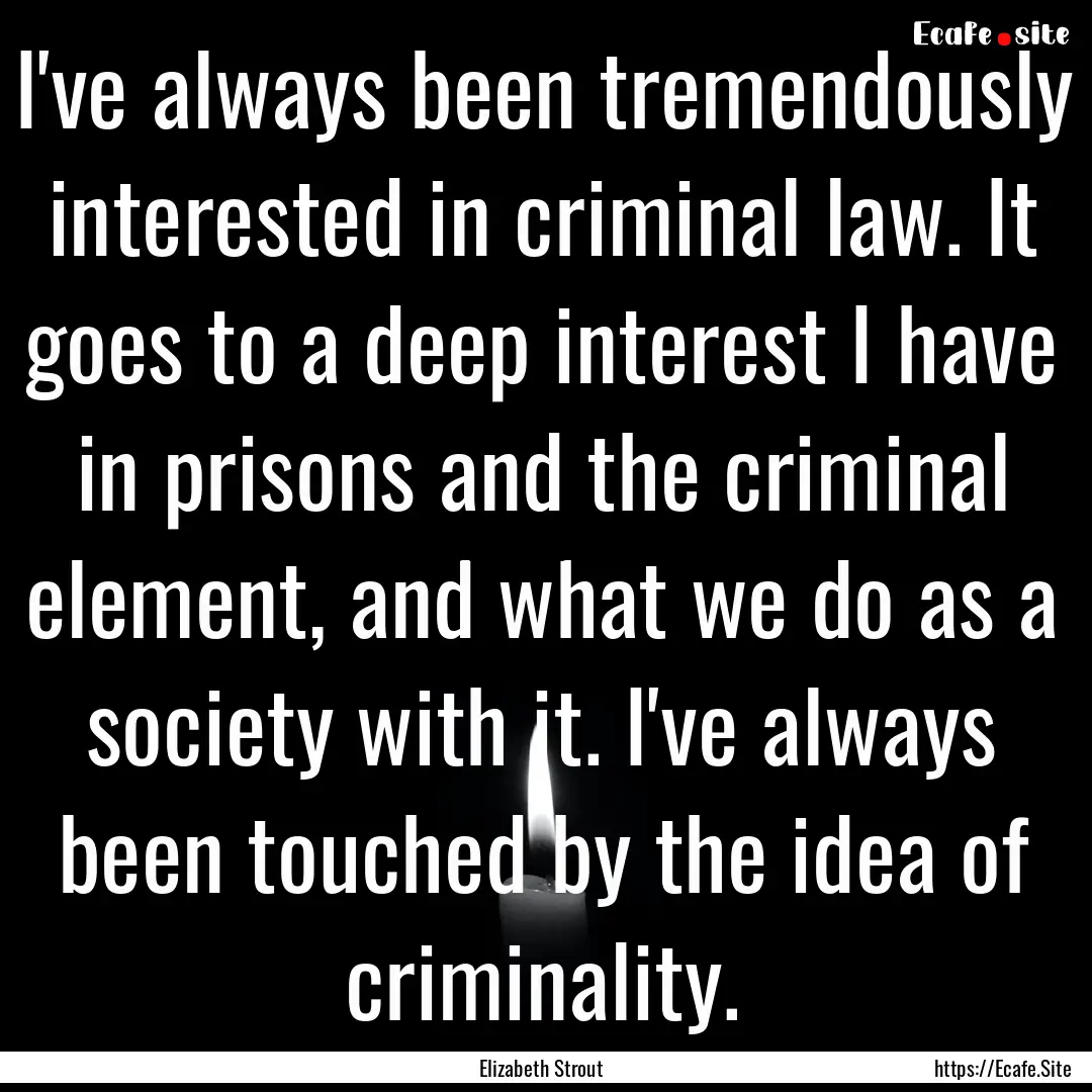 I've always been tremendously interested.... : Quote by Elizabeth Strout