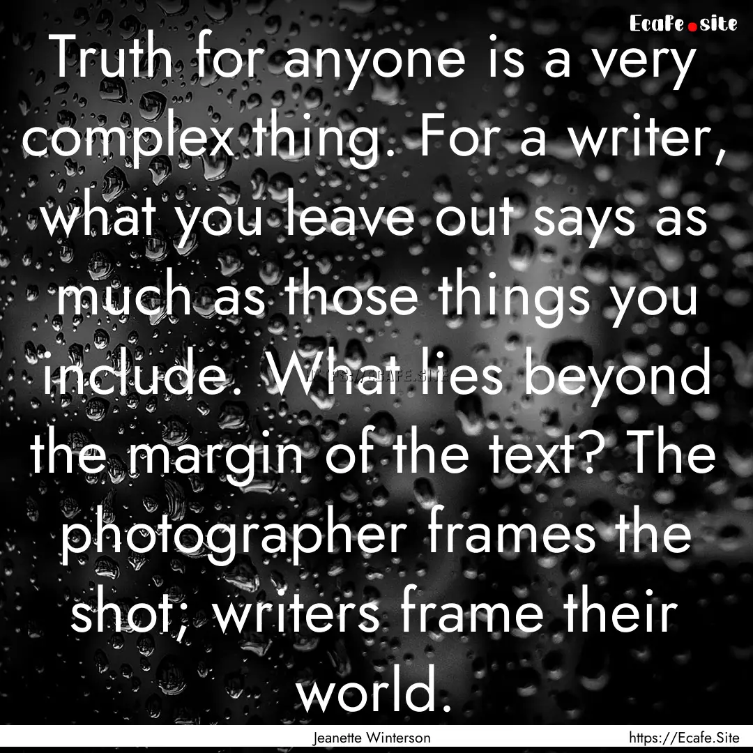 Truth for anyone is a very complex thing..... : Quote by Jeanette Winterson