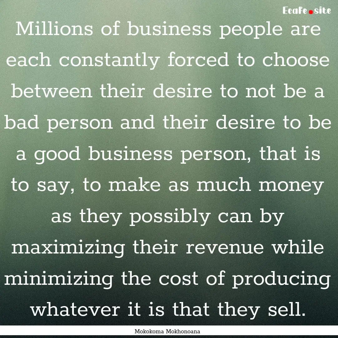 Millions of business people are each constantly.... : Quote by Mokokoma Mokhonoana