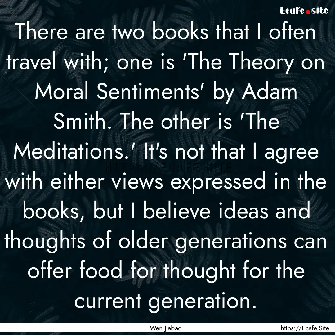 There are two books that I often travel with;.... : Quote by Wen Jiabao