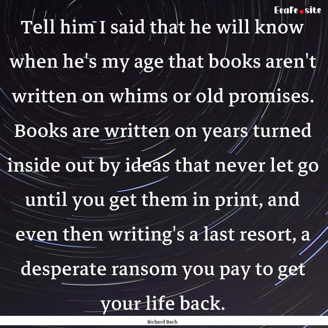 Tell him I said that he will know when he's.... : Quote by Richard Bach