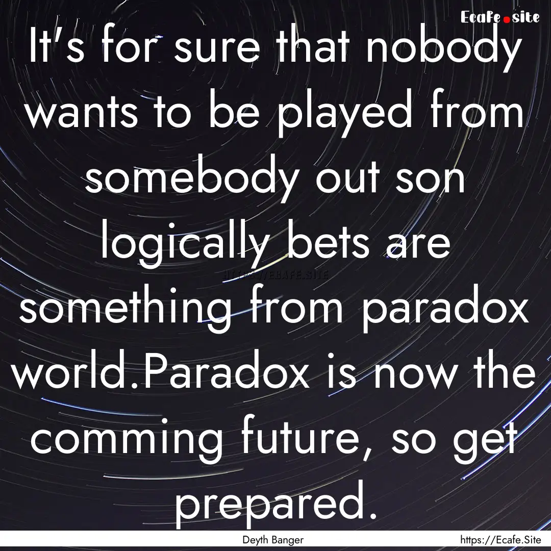 It's for sure that nobody wants to be played.... : Quote by Deyth Banger