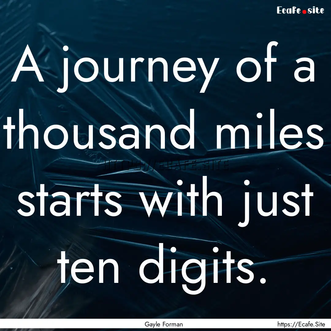 A journey of a thousand miles starts with.... : Quote by Gayle Forman